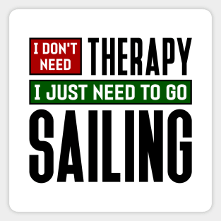 I don't need therapy, I just need to go sailing Magnet